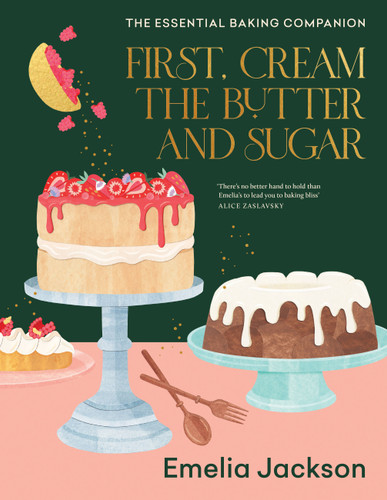 First, Cream the Butter and Sugar: The essential baking companion book cover by Emelia Jackson