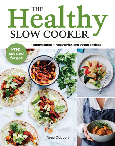 The Healthy Slow Cooker: Smart carbs - Vegetarian and vegan choices; Prep, set and forget book cover by Ross Dobson