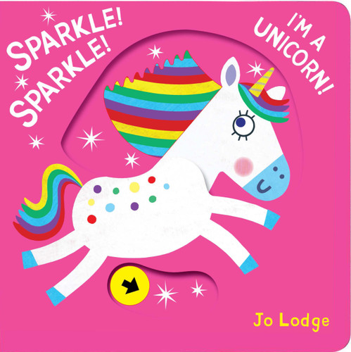 Sparkle! Sparkle! I’m a Unicorn!: A Pull Tab Book (Little Hands Big Fun) book cover by Jo Lodge