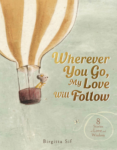 Wherever You Go, My Love Will Follow: 8 Stories of Love and Wisdom book cover by Birgitta Sif