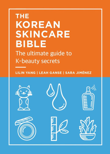 The Korean Skincare Bible: The Ultimate Guide to K-beauty secrets book cover by Lilan Yang, Leah Ganse, Sara Jimenez