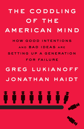 The Coddling of the American Mind: How Good Intentions and Bad Ideas Are Setting Up a Generation for Failure book cover by Greg Lukianoff, Jonathan Haidt
