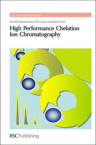 High Performance Chelation Ion Chromatography book cover by Pavel Nesterenko, Phil Jones, Brett Paull