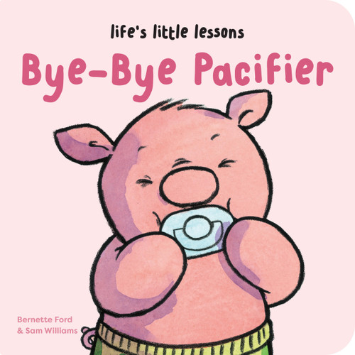 Life’s Little Lessons: Bye-Bye Pacifier (Life's Little Lessons) book cover by Bernette Ford