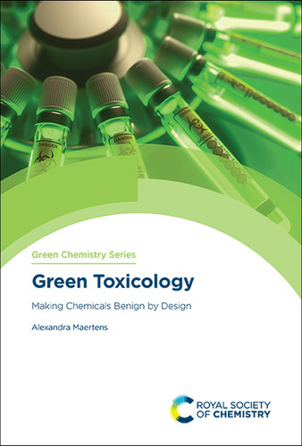 Green Toxicology: Making Chemicals Benign by Design book cover by Alexandra Maertens