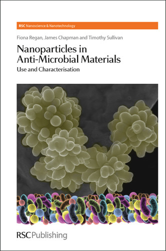 Nanoparticles in Anti-Microbial Materials: Use and Characterisation book cover by Fiona Regan, James Chapman, Timothy Sullivan