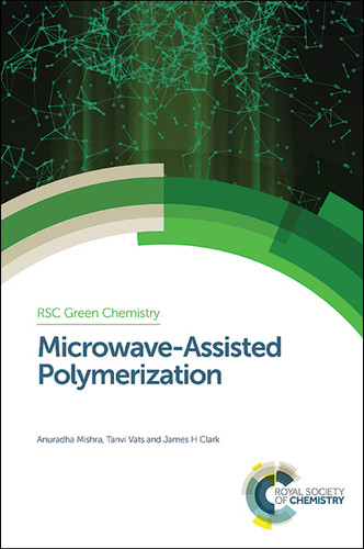 Microwave-Assisted Polymerization book cover by Anuradha Mishra, Tanvi Vats, James H Clark