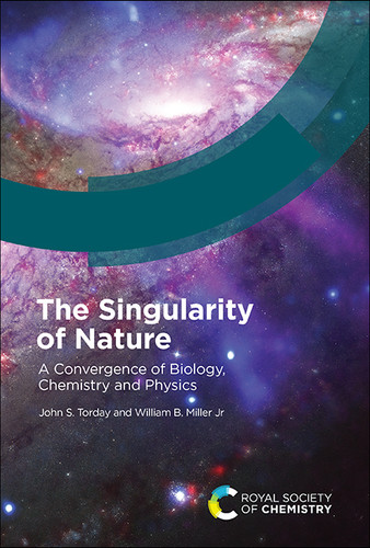 Singularity of Nature: A Convergence of Biology, Chemistry and Physics book cover by John S Torday, William B Miller Jr