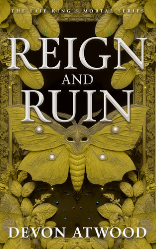 Reign and Ruin: The Faie King's Mortal: Book 3 book cover by Devon Atwood