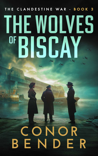 The Wolves of Biscay (Clandestine War) book cover by Conor Bender