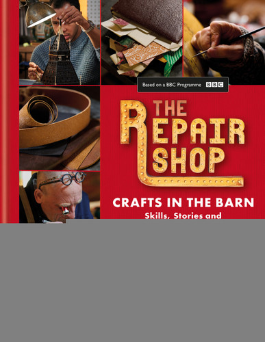 The Repair Shop: Crafts in the Barn: Skills, stories and heartwarming restorations book cover by Elizabeth Wilhide, Jayne Dowle