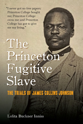 The Princeton Fugitive Slave: The Trials of James Collins Johnson book cover by Lolita Buckner Inniss