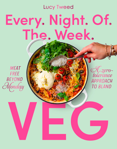 Every Night of the Week Veg: Meat-free Beyond Monday; A Zero-tolerance Approach to Bland book cover by Lucy Tweed