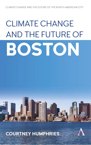 Climate Change and the Future of Boston (Anthem Environment and Sustainability Initiative #1) book cover by Courtney Humphries