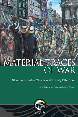 Material Traces of War: Stories of Canadian Women and Conflict, 1914—1945 (Mercury) book cover by Stacey Barker, Krista Cooke, Molly McCullough