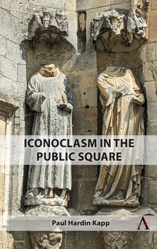 Iconoclasm in the Public Square book cover by Paul Hardin Kapp