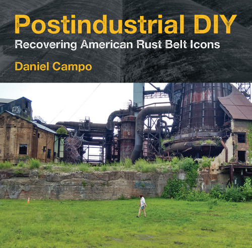 Postindustrial DIY: Recovering American Rust Belt Icons (Polis: Fordham Series in Urban Studies) book cover by Daniel Campo