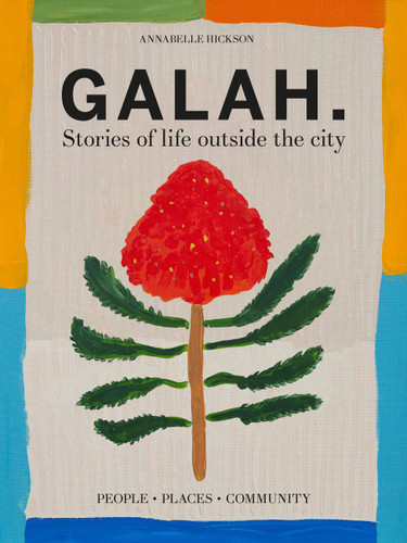 Galah: A celebration of life outside the city book cover by Annabelle Hickson