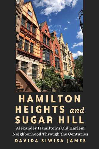 Hamilton Heights and Sugar Hill: Alexander Hamilton’s Old Harlem Neighborhood Through the Centuries book cover by Davida Siwisa James