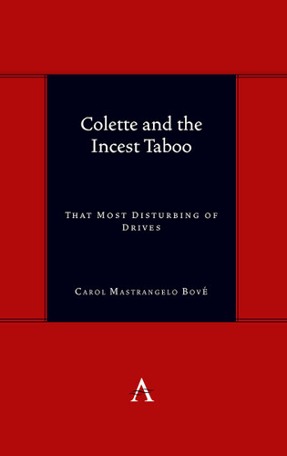 Colette and the Incest Taboo: That Most Disturbing of Drives (Anthem symploke Studies in Theory #1) book cover by Dr. Carol Mastrangelo Bové