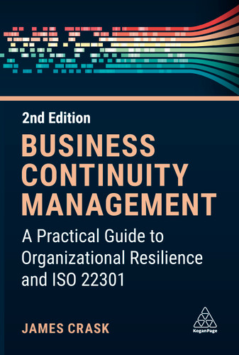 Business Continuity Management: A Practical Guide to Organizational Resilience and ISO 22301 book cover by James Crask