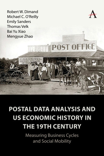 Postal Data Analysis and US Economic History in the 19th Century: Measuring Business Cycles and Social Mobility (Anthem Impact #1) book cover by Robert W. Dimand, Michael O'Reilly, Emily Sanders, Thomas Velk, Mengyue Zhao