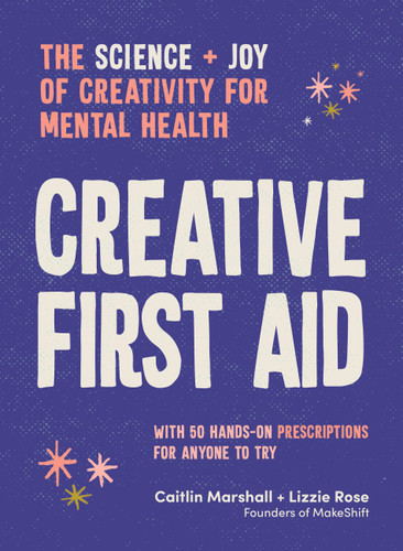 Creative First Aid: The science and joy of creativity for mental health book cover by Caitlin Marshall