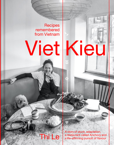 Viet Kieu: Recipes Remembered from Vietnam: A story of pluck, adaptation, a restaurant called Anchovy and a life-affirming pursuit of flavour book cover by Thi Bich Phuong Le