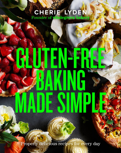 Gluten-Free Baking Made Simple: Properly delicious recipes for every day book cover by Cherie Lyden