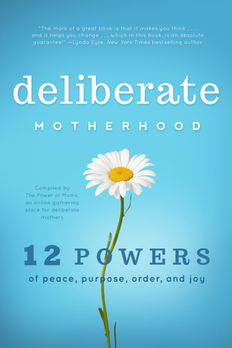 Deliberate Motherhood: 12 Key Powers of Peace, Purpose, Order & Joy book cover by The Power of Moms