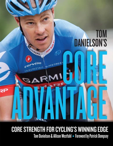 Tom Danielson's Core Advantage: Core Strength for Cycling's Winning Edge book cover by Tom Danielson, Allison Westfahl