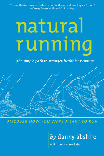 Natural Running:The Simple Path to Stronger, Healthier Running: The Simple Path to Stronger, Healthier Running book cover by Danny Abshire