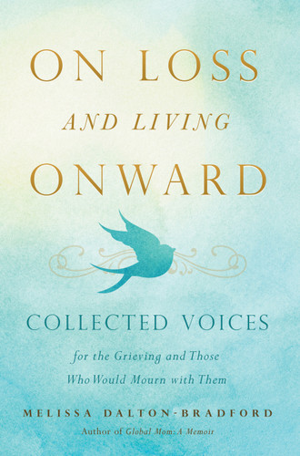 On Loss and Living Onward: Collected Voices for the Grieving and Those Who Would Mourn with Them book cover by Melissa Dalton-Bradford