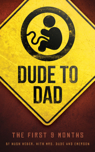 Dude to Dad: The First 9 Months book cover by Mrs. Dude, Hugh Weber
