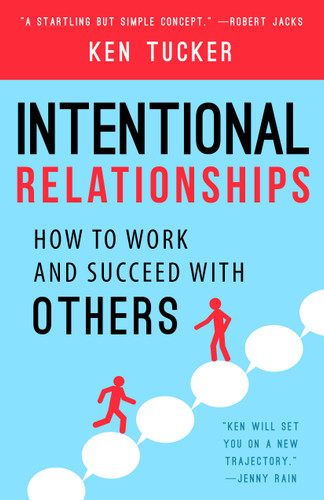 Intentional Relationships: How to Work and Succeed with Others book cover by Ken Tucker