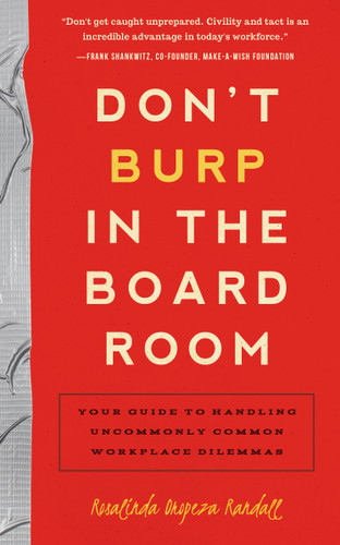 Don't Burp in the Boardroom: Your Guide to Handling Uncommonly Common Workplace Dilemmas book cover by Rosalinda Oropeza Randall