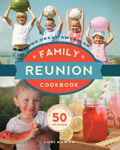 The Great American Family Reunion Cookbook: Activities, Recipes, and Stories from All 50 States book cover by Lori Nawyn
