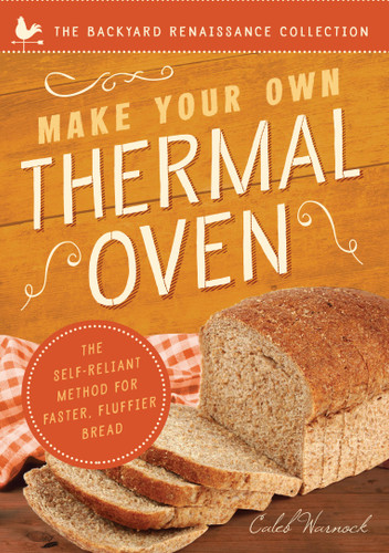 Make Your Own Thermal Oven: The Self-Reliant Method for Faster, Fluffier Bread book cover by Caleb Warnock