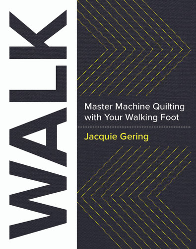 WALK: Master Machine Quilting with Your Walking Foot book cover by Jacquie Gering