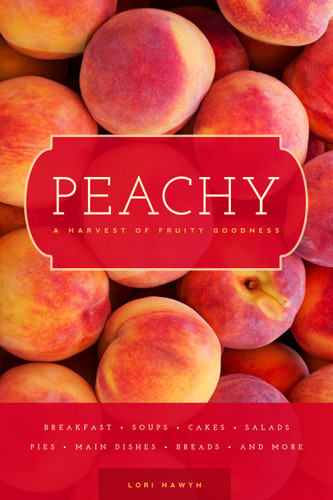 Peachy: A Harvest of Fruity Goodness book cover by Lori Nawyn
