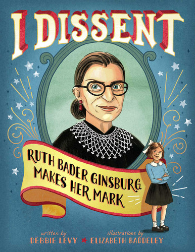 I Dissent: Ruth Bader Ginsburg Makes Her Mark book cover by Debbie Levy