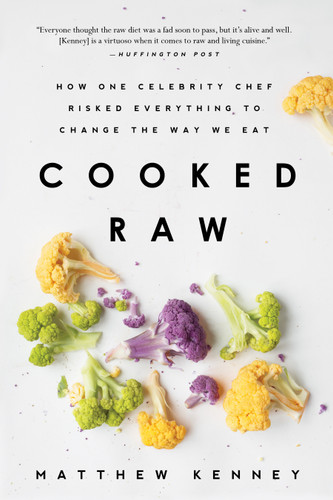 Cooked Raw: How One Celebrity Chef Risked Everything to Change the Way We Eat book cover by Matthew Kenney