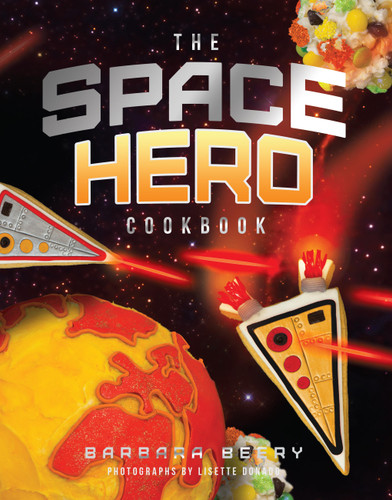 The Space Hero Cookbook: Stellar Recipes and Projects from a Galaxy Far, Far Away book cover by Barbara Beery