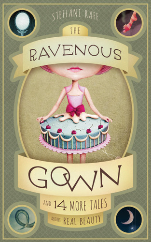 The Ravenous Gown: And 14 More Tales about Real Beauty book cover by Steffani Raff