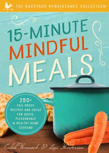 15-Minute Mindful Meals: 250+ Recipes and Ideas for Quick, Pleasurable & Healthy Home Cooking book cover by Lori Henderson, Caleb Warnock