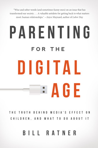 Parenting for the Digital Age: The Truth Behind Media's Effect on Children and What to Do About It book cover by Bill Ratner