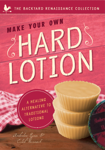 Make Your Own Hard Lotion: A Healing Alternative to Traditional Lotions (The Backyard Renaissance Series) book cover by Caleb Warnock, Amberlee Rynn