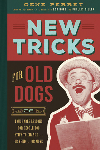 New Tricks for Old Dogs: 28 Laughable Lessons for People Too Stiff to Change . . . or Bend . . . or Move book cover by Gene Perret