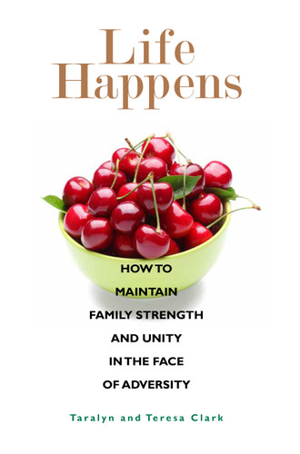 Life Happens: How to Maintain Family Strength and Unity in the Face of Adversity book cover by Taralyn Clark, Teresa Clark