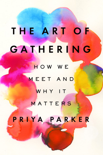 The Art of Gathering: How We Meet and Why It Matters book cover by Priya Parker